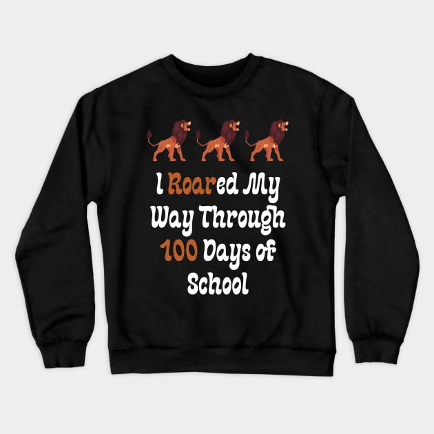 I Roared My Way Through 100 Days of School Crewneck Sweatshirt by Teeport